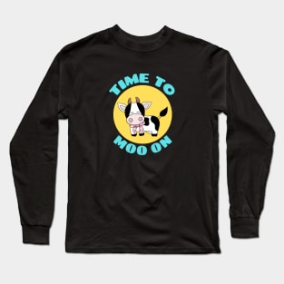 Time To Moo On | Cow Pun Long Sleeve T-Shirt